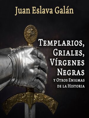 cover image of Templarios, griales, vírgenes negras y otros enigmas de la Historia